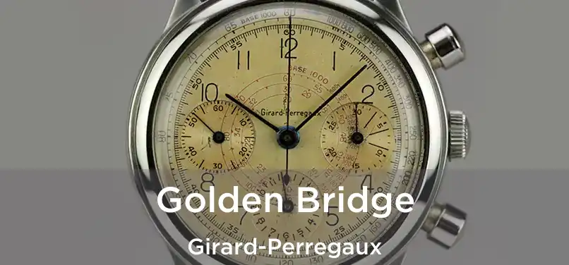  Golden Bridge Girard-Perregaux