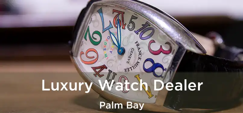 Luxury Watch Dealer Palm Bay
