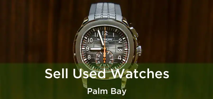  Sell Used Watches Palm Bay